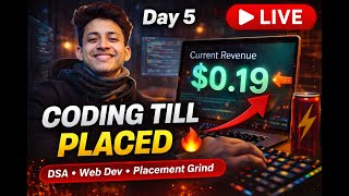 Coding Till Placed | Daily Live DSA & Web Development | $0.17 Revenue Update | Day 5 🔥