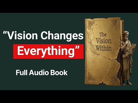 The Vision Within – Powerful Audiobook That Will Change How You See Your Life