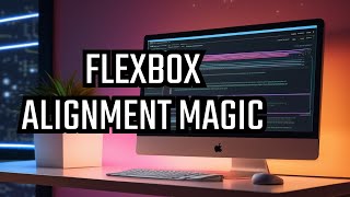 CSS Flexbox Tutorial #4 - Alignment
