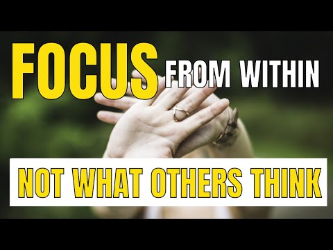Focus From Within, Not What Others Think