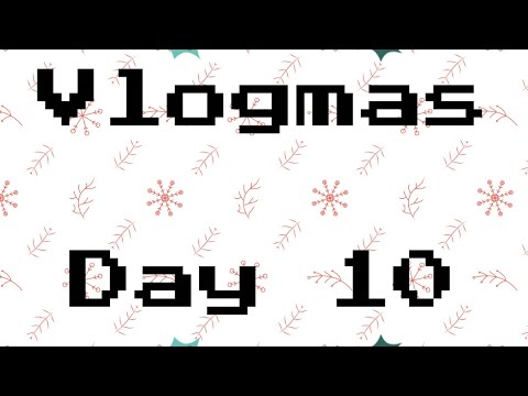 Vlogmas Day 10