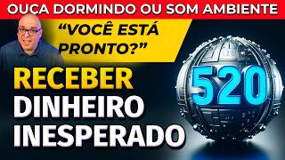 520 + LEI DA ATRAÇÃO: CÓDIGO E AFIRMAÇÕES PARA RECEBER DINHEIRO INESPERADO
