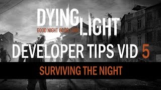 Dying Light - Developer Tips Vid 5 – Surviving the Night