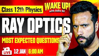 Class 12 Physics 🔥| Ray Optics Most Important Questions | Wake Up! with Ashu Sir