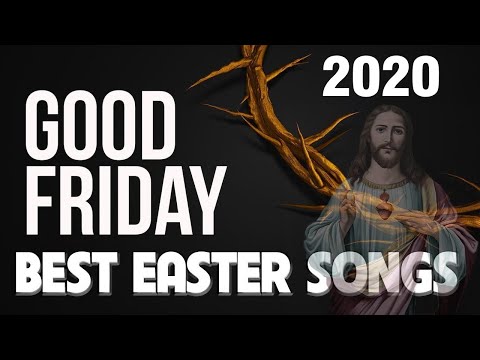 Best Easter Songs 2020 - Nonstop Good Friday Songs - Best Gospel Music Praise And Worship Songs