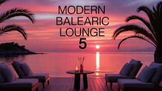 Modern Balearic Lounge Vol. 5 🌴 Chillout | Sunset Lounge Mix 2026 | Relaxing Balearic Vibes