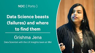 Data Science beasts (failures) and where to find them - Grishma Jena - NDC Porto 2023