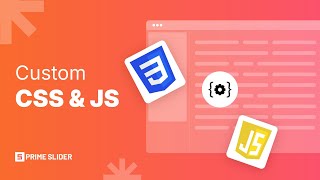 Custom CSS & JS in Prime Slider 4.0 | Advanced Slider Customization Without Theme Edits