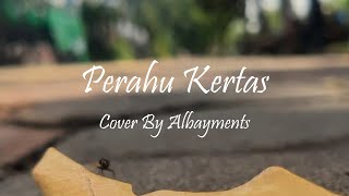 [LIRIK] Perahu Kertas Cover By Albayments