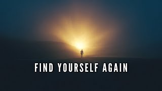 HOW TO FIND YOURSELF AGAIN - Motivational Speech