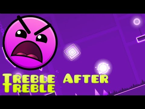 Geometry Dash | Treble After Treble, By JDawgtor (Me)