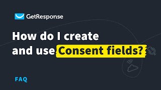 How to Create and Use Consent Fields in GetResponse | GetResponse Tutorial