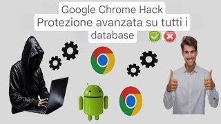 Google Chrome Hack Protezione avanzata su tutti i database 2025