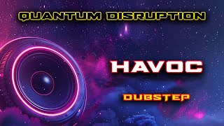 Havoc (ft. Magicats) - Quantum Disruption (DUBSTEP)