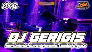 DJ KARI MANIS KURANG MANIS TAMBAHI GULO || GERIGIS FULL BASS by r2 project official remix