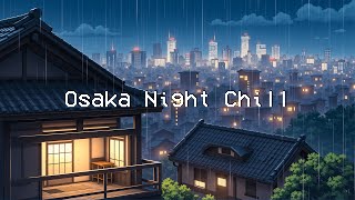 Osaka Night Chill 🌧️ Rainy Lofi Beats ️🎶 Deep to Lofi Hip Hop & Rainy Sounds to Relax, Work, Study