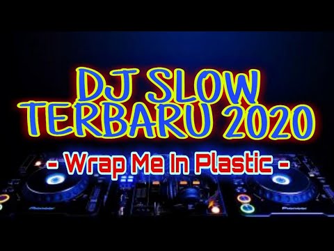 DJ SLOW TERBARU 2020 || WRAP ME IN PLASTIC REMIX || BY FH • DJ DESA ||