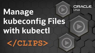 Manage kubeconfig Files with kubectl