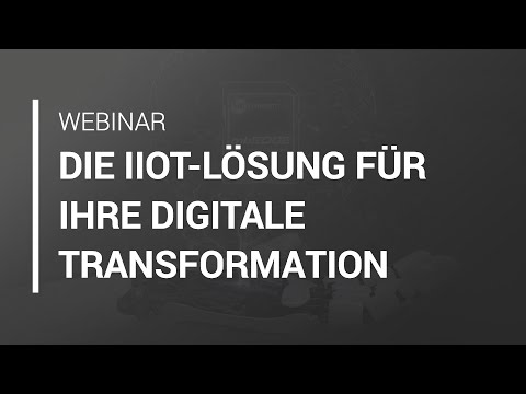 Webinar: Die IIOT-Lösung für Ihre digitale Transformation