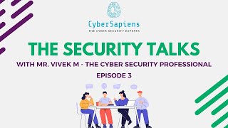 The Security Talks Ep - 3 with Mr. Vivek M - His Cyber Security Career & Journey | CyberSapiens
