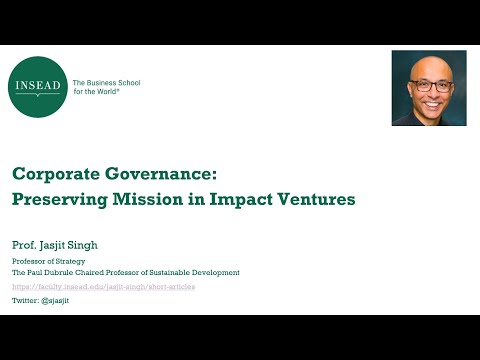 Corporate Governance: Preserving Mission in Impact Ventures - Professor Jasjit Singh (INSEAD, 2021)