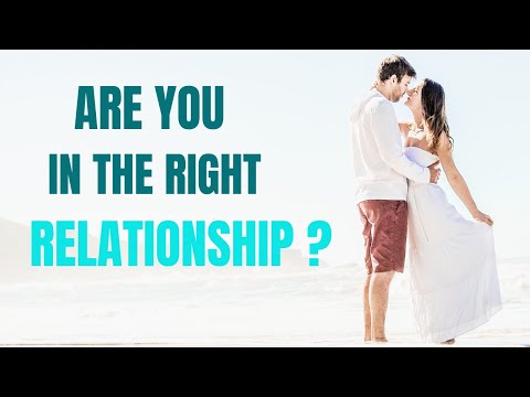 Are You in the Right Relationship? Uncover the Truth Now !