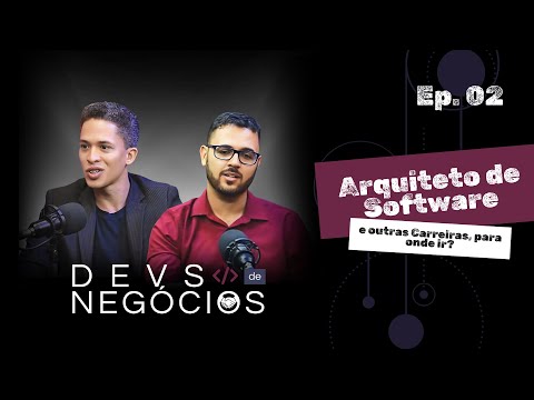 Devs de Negócios - Ep. 02 | Arquiteto de Software e outras Carreiras, para onde ir?