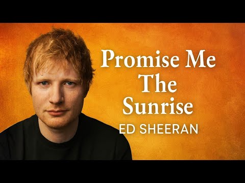 Promise Me the Sunrise – Emotional Love Song Lyrics Video 2025 |Inspired by Ed Sheeran | 