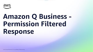 Amazon Q Business - Permission Filtered Response | Amazon Web Services