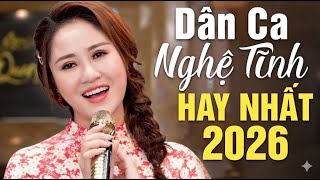 Dân Ca Ví Dặm Nghệ Tĩnh Hay Nhất 2026 - LK Giận Mà Thương, Về Xứ Nghệ Cùng Em