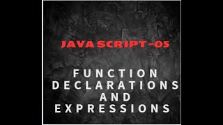 JAVA SCRIPT -5 Function Declarations and Function Expressions