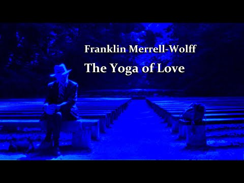 Franklin Merrell-Wolff, The Yoga of Love