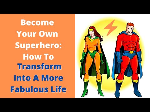 Become Your Own Superhero: How To Transform Into A More Fabulous Life