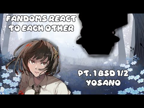 Fandoms react to each other: BSD 1/2 | Yosano | READ DESCRIPTION | DO NOT PUT IN 2X