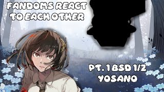 Fandoms react to each other: BSD 1/2 | Yosano | READ DESCRIPTION | DO NOT PUT IN 2X