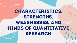 Characteristics, Strengths, Weakness, and Kinds of Quantitative Research |SHS| Practical Research 2