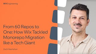 From 60 Repos to One: How Wix Tackled Monorepo Migration like a Tech Giant - Zachi Nachshon
