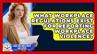 What Workplace Regulations Exist for Reporting Workplace Violence?