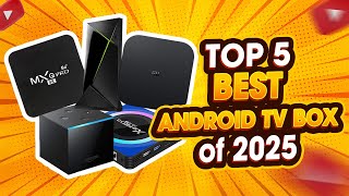Top 5 Best Android TV Box of 2025