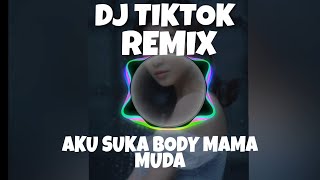 DJ TIKTOK REMIX - AKU SUKA BODY MAMA MUDA - SUPER BASS