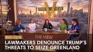 Lawmakers Denounce Trump's Threats to Seize Greenland | The View