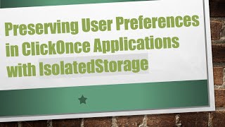 Preserving User Preferences in ClickOnce Applications with IsolatedStorage