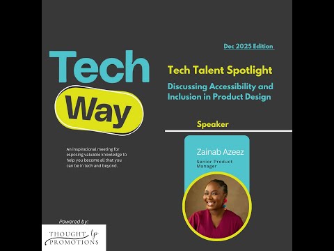 TechWay December 2025- Accessibility and Inclusion in Product Design- Zainab Azeez. 