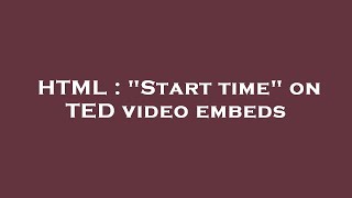 HTML : "Start time" on TED video embeds