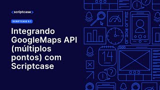 Scriptcase 8.1 - Integrando GoogleMaps API (múltiplos pontos) com Scriptcase