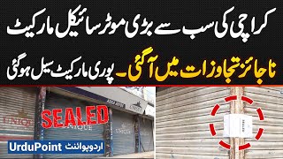 Major Encroachment Operation in Karachi, Biggest Motorcycle Market Sealed Over Illegal Encroachments