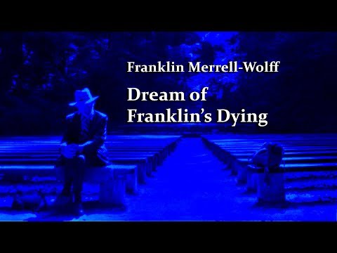 Franklin Merrell-Wolff, Dream of Franklin's Dying