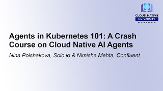 Agents in Kubernetes 101: A Crash Course on Cloud Native AI Agents - Nina Polshakova & Nimisha Mehta