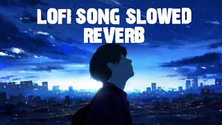 lofi song slowed reverb /lofi hindi song /lofi songs /lofi sad songs /trending songs/trending lofi