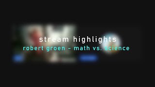 Math vs. Science | Robert Groen Stream 3 Highlights